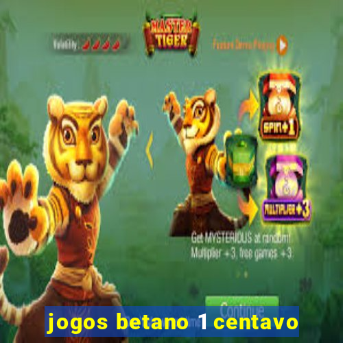 jogos betano 1 centavo